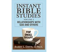 Instant Bible Studies for Small Groups: Volume 3: Relationships with God and Others