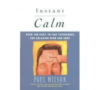 Instant Calm: Over 100 Easy to Use Techniques For Relaxing Mind And Body