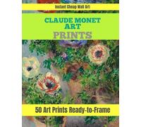 Instant Cheap Wall Art: Claude Monet Art Prints: 50 Beautiful Paintings Ready-to-Frame. Cheap Prints Perfect for Home Decor . Size 8.5 x 11. Unframed Art