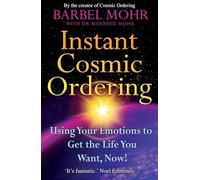 Instant Cosmic Ordering: Using Your Emotions To Get The Life You Want, Now!
