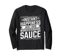 Instant Happiness - just add Worcestershire Sauce Long Sleeve T-Shirt