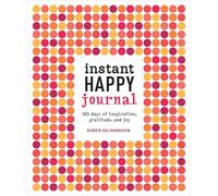 Instant Happy Journal: 365 Days of Inspiration, Gratitude, and Joy