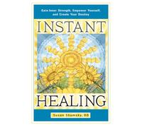 Instant Healing: Gain Inner Strength, Empower Yourself, and Create Your Destiny