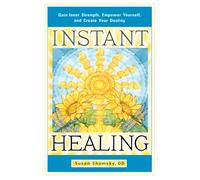 Instant Healing : Gain Inner Strength, Empower Yourself, and Create Your Destiny