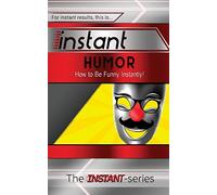 Instant Humor: How to Be Funny Instantly! (INSTANT Series)