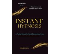 INSTANT HYPNOSIS: A Tactical Manual for Rapid Subconscious Entry - The Underground Guide to Mind Control (THE APEX MIND)