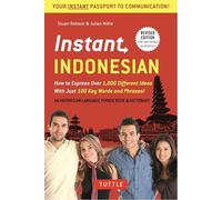 Instant Indonesian: How to Express 1,000 Different Ideas with Just 100 Key Words and Phrases! (Indonesian Phrasebook & Dictionary) (Instant Phrasebook Series)