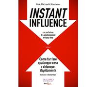 Instant influence. Come far fare qualunque cosa a chiunque. Rapidamente
