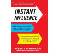 Instant Influence: How to Get Anyone to Do Anything-Fast