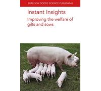 Instant Insights: Improving the Welfare of Gilts and Sows: 83 (Burleigh Dodds Science: Instant Insights)