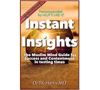 Instant Insights The Muslim Mind Guide: For Success and Contentment in Testing Times (Mental Wealth for The Muslim Mind)