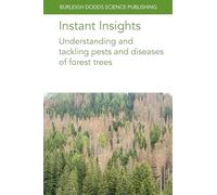 Instant Insights: Understanding and Tackling Pests and Diseases of Forest Trees (Burleigh Dodds Science: Instant Insights, 130)