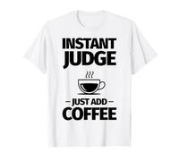 Instant Judge just add Coffee T-Shirt