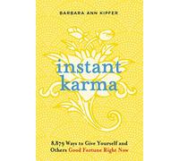 Instant Karma: 8,879 Ways to Give Yourself and Others Good Fortune Right Now