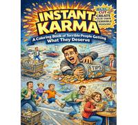 Instant Karma: A Funny Adult Coloring Book + Create Your Own Terrible Person (Interactive Activity Book): Color, Cut, and Create Your Own Terrible People Scenes
