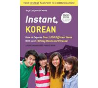 Instant Korean: How to Express Over 1,000 Different Ideas with Just 100 Key Words and Phrases! (a Korean Language Phrasebook) (Instant Phrasebook): ... (A Korean Language Phrasebook & Dictionary)