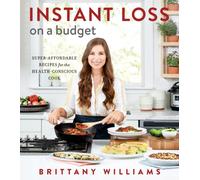 Instant Loss On A Budget : Super-Affordable Recipes for the Health-Conscious Cook