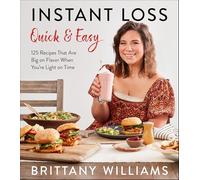 Instant Loss Quick and Easy: 125 Recipes That Are Big on Flavor When You're Light on Time