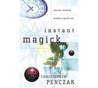 Instant Magick: Ancient Wisdom, Modern Spellcraft
