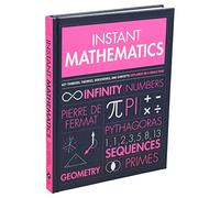Instant Mathematics: Key Thinkers, Theories, Discoveries, and Concepts Explained on a Single Page (Instant Knowledge)