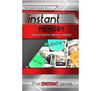 Instant Memory: How to Improve Memory Instantly! (INSTANT Series)