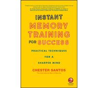 Instant Memory Training For Success : Practical Techniques for a Sharper Mind