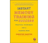 Instant Memory Training For Success : Practical Techniques for a Sharper Mind
