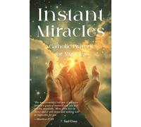 Instant Miracles: Catholic Prayers for Miracles