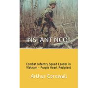 INSTANT NCO: Combat Infantry Squad Leader in Vietnam - Purple Heart Recipient