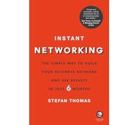 Instant Networking: The Simple Way to Build Your Business Network and See Results in Just 6 Months
