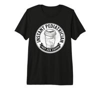 Instant Pediatrician Just Add Coffee Doctor Funny Saying Premium T-Shirt