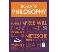 Instant Philosophy : Key Thinkers, Theories, Discoveries and Concepts