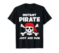 Instant Pirate Just Add Rum Funny Pirate Drinking Quote T-Shirt