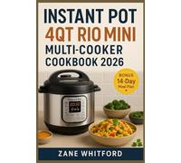 Instant Pot 4QT RIO Mini Multi-Cooker Cookbook 2026: Quick, Easy & Budget-Friendly Meals for Beginners Using the 7-in-1 Multi-Cooker