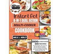 INSTANT POT 8-IN-1 Dual Action Multi-cooker Cookbook: 300 Easy Recipes That Cook Your Main and Side Dish Together -- Pressure Cooking, Slow Cooking, ... Every Time (The Instant Pot Kitchen Series)