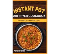 INSTANT POT AIR FRYER COOKBOOK: The Ultimate Guide to Delicious, Quick and Easy One-Pot Air Fryer Meals with Healthy Twists for Busy Families