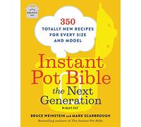 Instant Pot Bible: The Next Generation: 350 Totally New Recipes for Every Size and Model: 3