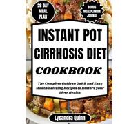 INSTANT POT CIRRHOSIS DIET COOKBOOK: The Complete Guide to Quick and Easy Mouthwatering Recipes to Restore your Liver Health. (CIRRHOSIS COOKBOOKs)