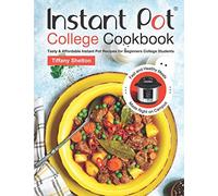 Instant Pot College Cookbook: Tasty & Affordable Instant Pot Recipes for Beginners College Students. Fast and Healthy Meals Made Right on Campus