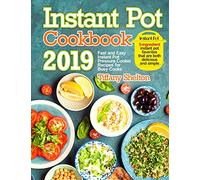Instant Pot Cookbook 2019: Fast and Easy Instant Pot Pressure Cooker Recipes for Busy Cooks. 5-Ingredient Instant Pot Favorites That are Both Delicious and Simple