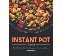 Instant Pot Cookbook: Easy, fast and Healthy Recipes for Your Loved Ones