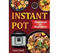 Instant Pot Cookbook for Beginners: Healthy & Easy Instant Pot Recipes. (Suitable for All Instant Pot Models: Duo, Duo Plus, Ultra, Pro, RIO)