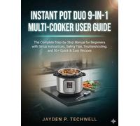 INSTANT POT DUO 9-IN-1 MULTI-COOKER USER GUIDE: The Complete Step-by-Step Manual for Beginners with Setup Instructions, Safety Tips, Troubleshooting, and 50+ Quick & Easy Recipes