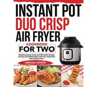 Instant Pot Duo Crisp Air Fryer Cookbook for Two: Mouthwaterin Crispy and Affordable Recipes for Fast and Healthy Meals with Your Instant Pot Duo Crisp Air Fryer