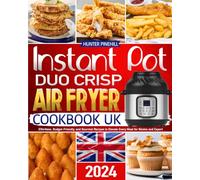 Instant Pot Duo Crisp Air Fryer Cookbook UK: Effortless, Budget-Friendly, and Gourmet Recipes to Elevate Every Meal for Novice and Expert