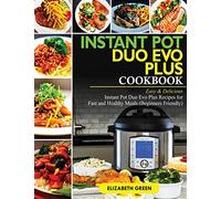 Instant Pot Duo Evo Plus Cookbook: Easy & Delicious Instant Pot Duo Evo Plus Recipes For Fast And Healthy Meals (Beginners Friendly)