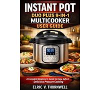 INSTANT POT DUO PLUS 9-IN-1 MULTICOOKER USER GUIDE: A Complete Beginner’s Guide to Easy, Safe & Delicious Pressure Cooking