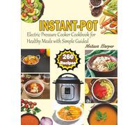 Instant-Pot Electric Pressure Cooker Cookbook for Healthy Meals with Simple Guided: 260 Quick, Healthy & Delicious Recipes for Busy Home Cook