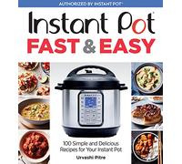 Instant Pot Fast & Easy: 100 Simple and Delicious Recipes for Your Instant Pot
