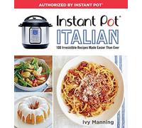 Instant Pot Italian: 100 Irresistible Recipes Made Easier Than Ever